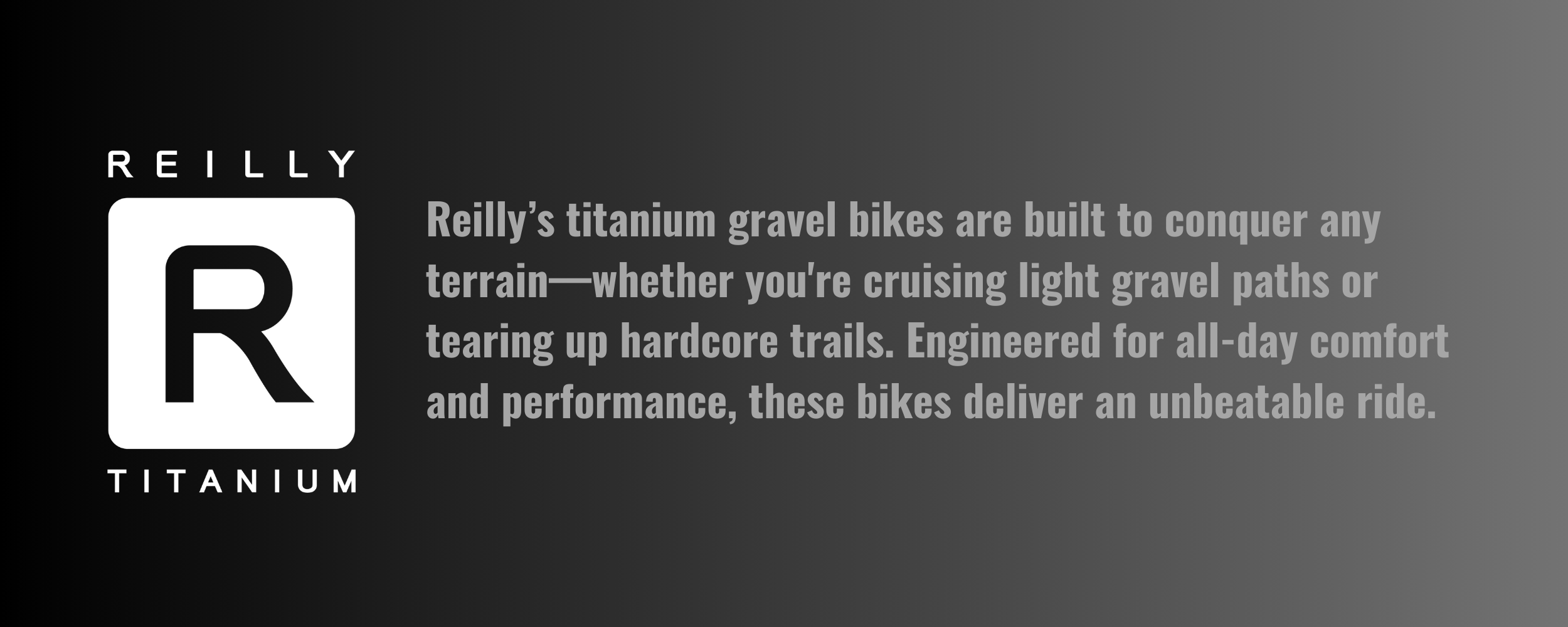Reilly's titanium gravel bikes are built to conquer any terrain.